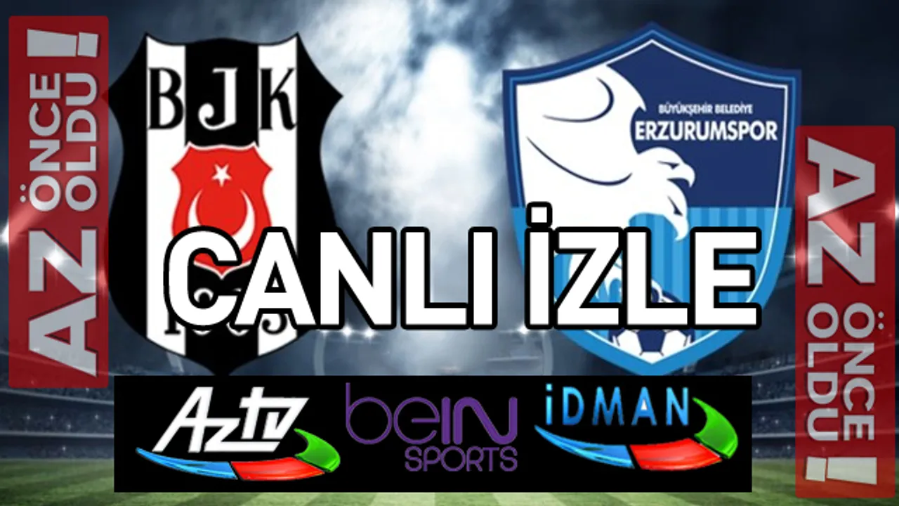 Besiktas Erzurumspor Canli Izle Besiktas Bb Erzurumspor Maci Bein Sports Canli Izle