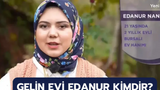 Gelin Evi Edanur Nanay kimdir, kaç yaşında, nereli?