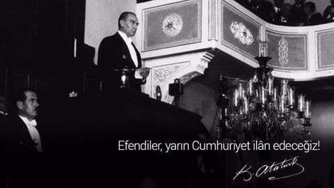 Atatürk: Yarın Cumhuriyet'i ilan edeceğiz