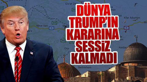 Dünya Trump'ın kararına sessiz kalmadı