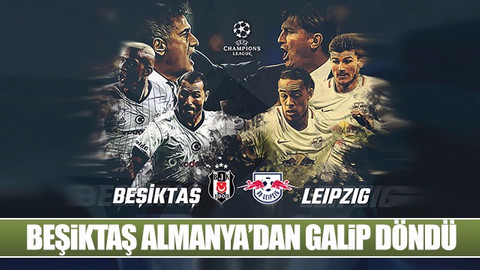 Beşiktaş, Leipzig'i 2-1 mağlup etti