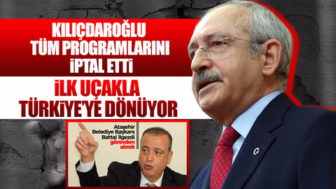 Kılıçdaroğlu tüm programlarını iptal etti