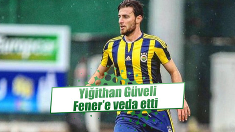 Yiğithan Güveli Fenerbahçe’den ayrıldı