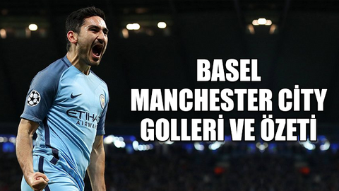 Basel Manchester City maçı kaç kaç bitti? | Basel Manchester City özet izle