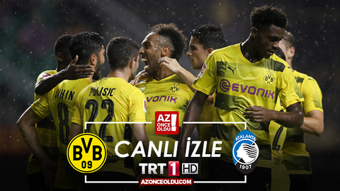 TRT1 Canlı izle -Borussia Dortmund Atalanta maçı hangi saat kaçta-Dortmund Atalanta maçı şifresiz mi