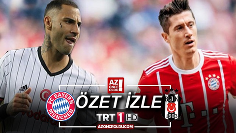 ÖZET İZLE - Bayern Münih Beşiktaş özet izle - Bayern Münih Beşiktaş maç özeti ve golleri