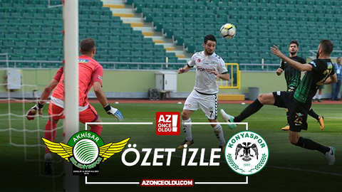 ÖZET İZLE Akhisar Konyaspor özet izle - Akhisar Konyaspor maç özeti ve golleri izle