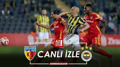 CANLI İZLE - Kayserispor Fenerbahçe canlı izle - Kayserispor Fenerbahçe şifresiz canlı izle