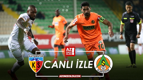 CANLI İZLE - Kayserispor Alanyaspor canlı izle - Kayserispor Alanyaspor şifresiz canlı izle