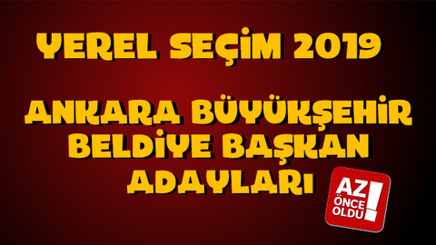 Ankara Büyükşehir Belediye başkan adayları kim oldu?