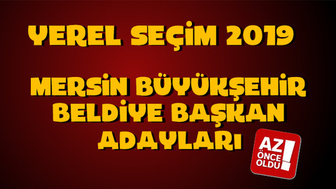 2019 AK Parti MHP CHP HDP Mersin adayları kim? Mersin Büyükşehir Belediye başkan adayları kim oldu?