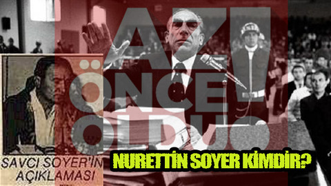 Tunç Soyer'in babası Nurettin Soyer kimdir, ne yaptı, ülkücüler neden istemiyor?