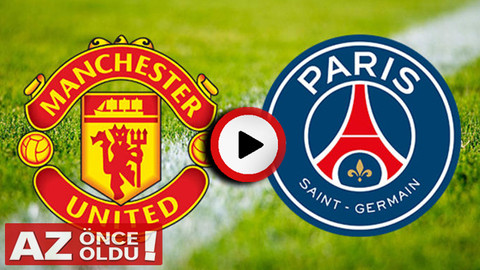 Manchester United - Paris Saint Germain (PSG) canlı izle | Manchester United PSG şifresiz canlı izle