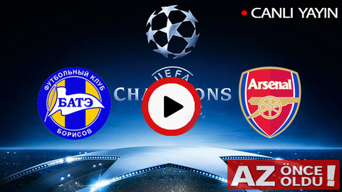CANLI İZLE | BATE Borisov Arsenal maçı şifresiz canlı izle | BATE Arsenal CANLI İZLE