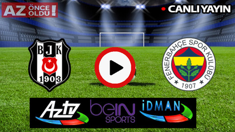 İDMAN TV AZ TV CANLI İZLE | Beşiktaş Fenerbahçe şifresiz kanallar | BJK FB derbi maçı canlı izle