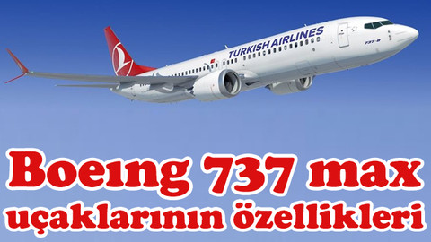 Boeıng 737 max 8 uçaklarının özellikleri neler, uçuşları neden durduruldu?