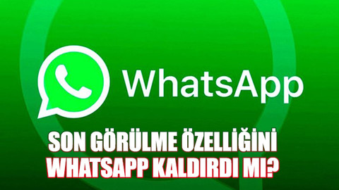 Son görülme özelliğini WhatsApp kaldırdı mı? Whatsapp son görülme neden yok?