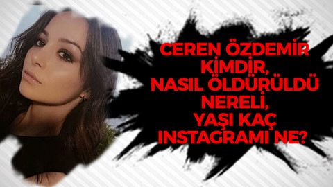 Ceren Özdemir kimdir, nasıl öldürüldü, nereli, yaşı kaç Instagramı ne?