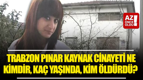 Trabzon Pınar Kaynak cinayeti ne, kimdir, kaç yaşında, kim öldürdü?