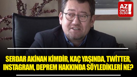 Serdar Akinan kimdir, kaç yaşında, Twitter, ınstagram, deprem hakkında söyledikleri ne?