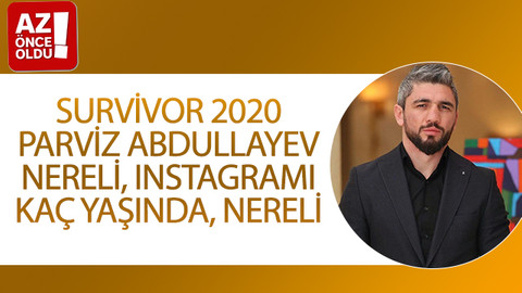 Survivor 2020 Parviz Abdullayev nereli, Instagramı, kaç yaşında, nereli?