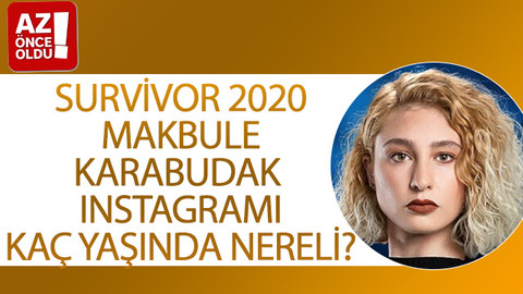 Survivor 2020 Makbule Karabudak Instagramı, kaç yaşında, nereli?