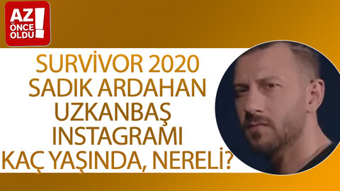 Survivor 2020 Sadık Ardahan Uzkanbaş Instagramı, kaç yaşında, nereli?