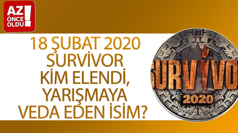 18 Şubat 2020 Survivor kim elendi, yarışmaya veda eden isim?