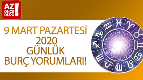 9 Mart Pazartesi 2020 günlük burç yorumları!