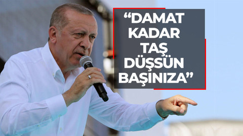 Cumhurbaşkanı Erdoğan: Damat kadar taş düşsün başınıza