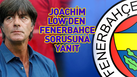 Joachim Löw'den Fenerbahçe sorusuna yanıt