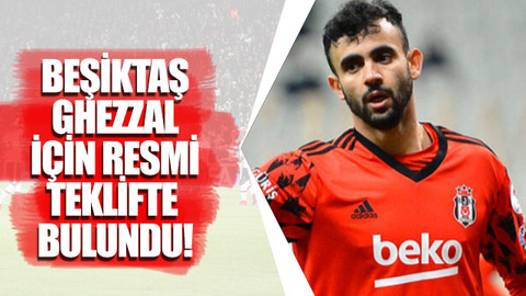 Beşiktaş Ghezzal için resmi teklifte bulundu!