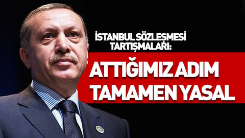 Erdoğan: Attığımız adım tamamen yasal