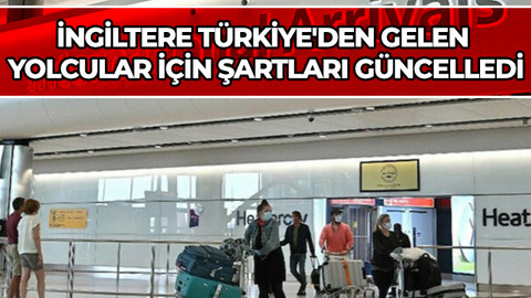 İngiltere Türkiye'den gelen yolcular için şartları güncelledi