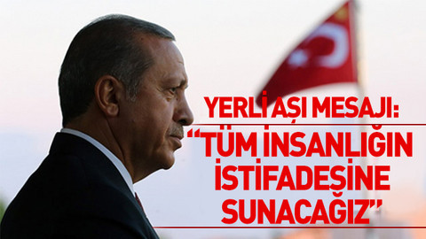 Erdoğan'dan yerli aşı mesajı: Tüm insanlığın istifadesine sunacağız