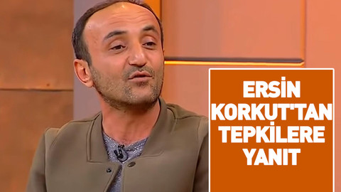 Ersin Korkut'tan tepkilere yanıt