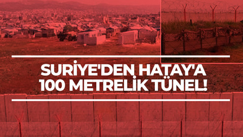 Suriye'den Hatay'a 100 metrelik tünel!