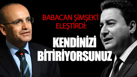 Babacan, Mehmet Şimşek'i eleştirdi: Kendinizi bitiriyorsunuz