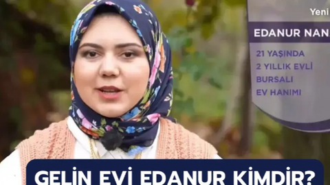 Gelin Evi Edanur Nanay kimdir, kaç yaşında, nereli?