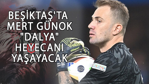 Beşiktaş'ta Mert Günok, "dalya" heyecanı yaşayacak