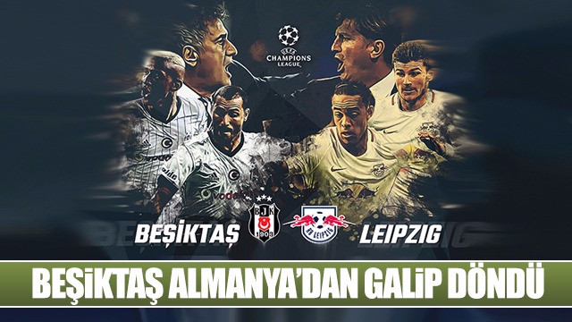 Beşiktaş, Leipzig'i 2-1 mağlup etti