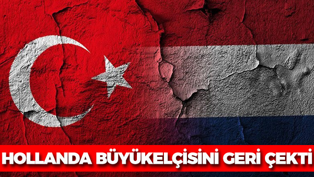 Az Önce! Hollanda Hükümeti Türkiye'deki büyükelçisini resmi olarak geri çekti