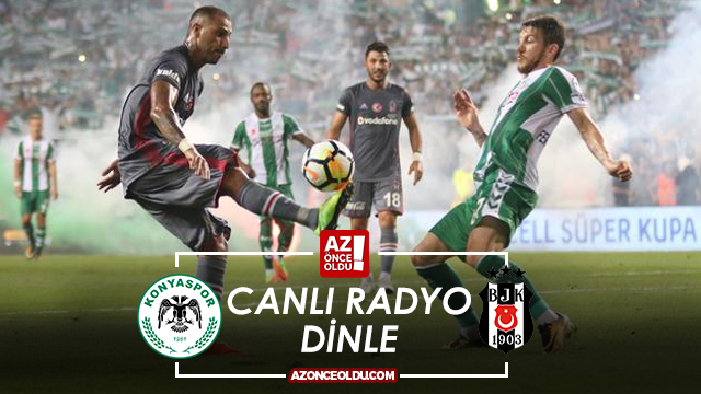 Konyaspor Beşiktaş canlı radyo dinle - Konyaspor Beşiktaş maçı hangi radyo kanalında