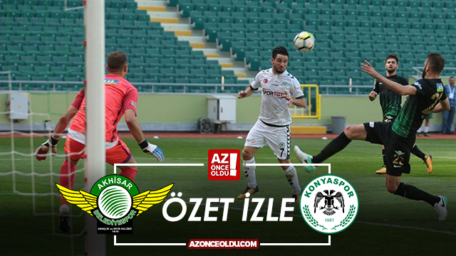 ÖZET İZLE Akhisar Konyaspor özet izle - Akhisar Konyaspor maç özeti ve golleri izle