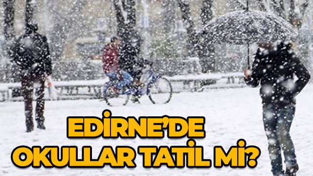 27 şubat Salı Edirne'de okullar tatil mi? 27 Şubat Salı kar tatili olan iller