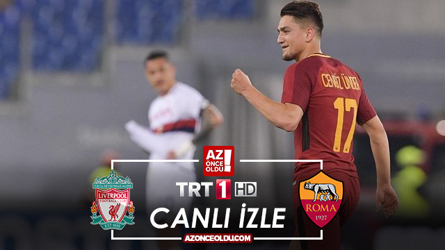 TRT1 CANLI İZLE - Liverpool Roma canlı izle - Liverpool Roma şifresiz canlı izle