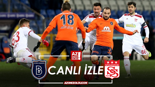 CANLI İZLE - Başakşehir Sivasspor canlı izle - Başakşehir Sivasspor şifresiz canlı izle