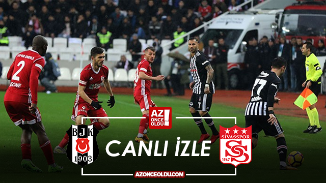CANLI İZLE - Beşiktaş Sivasspor canlı izle - Beşiktaş Sivasspor şifresiz canlı izle