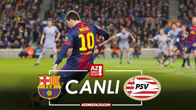 Barcelona PSV Eindhoven şifresiz canlı izle - Barcelona PSV Eindhoven Az TV İdman TV canlı izle