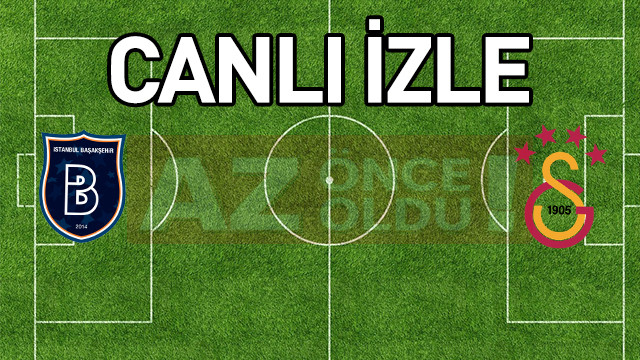Başakşehir Galatasaray şifresiz canlı izle - Başakşehir Galatasaray maçı ücretsiz bedava izle